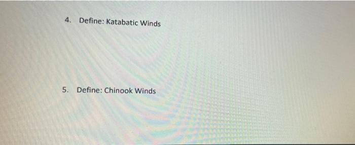 4. Define: Katabatic Winds
5. Define: Chinook Winds