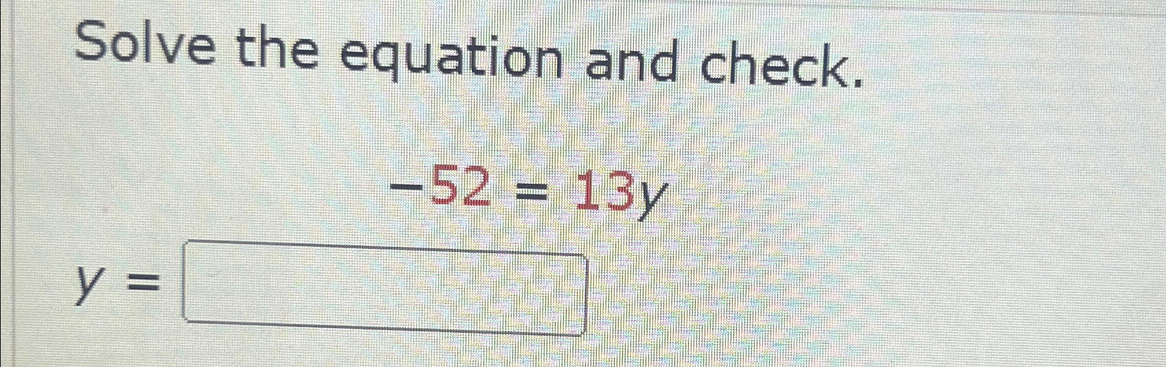Solved Solve the equation and check.-52=13yy= | Chegg.com