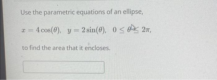 Solved Use The Parametric Equations Of An Ellipse, | Chegg.com