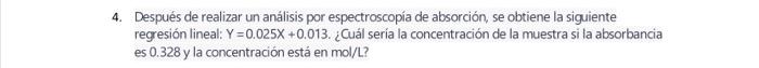 Después de realizar un análisis por espectroscopia de absorción, se obtiene la siguiente regresión lineal: \( Y=0.025 X+0.013