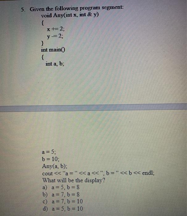 Solved 5. Given the following program segment void Any(int | Chegg.com