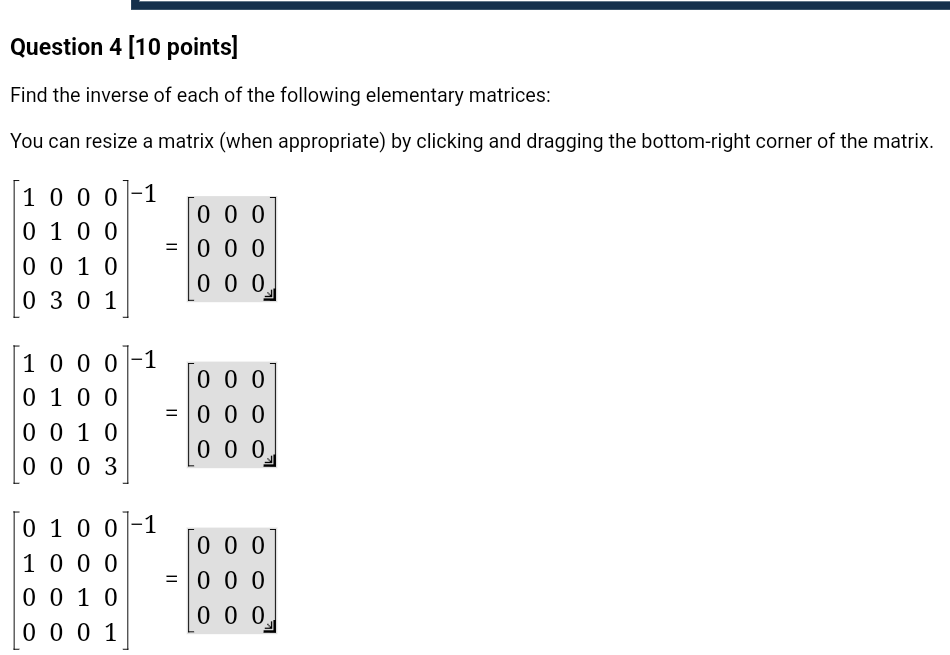 Find the inverse of each of the following elementary matrices:
You can resize a matrix (when appropriate) by clicking and dra