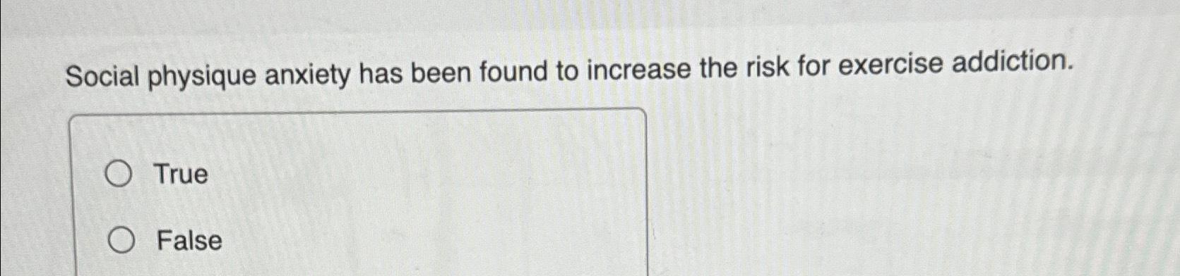 solved-social-physique-anxiety-has-been-found-to-increase-chegg