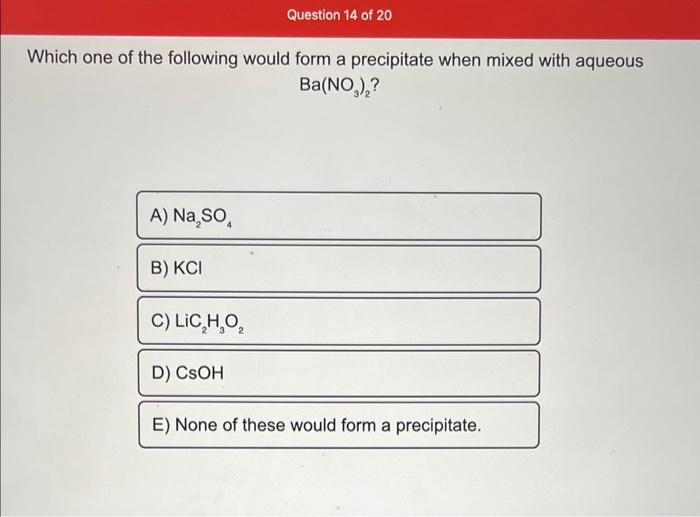 Solved Which One Of The Following Would Form A Precipitate | Chegg.com