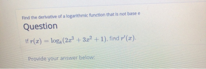 Solved Find The Derivative Of A Logarithmic Function That Is Chegg Com