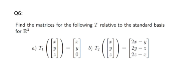 Solved Q6:Find the matrices for the following T ﻿relative to | Chegg.com