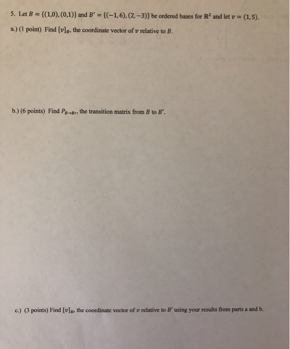 Solved 5. Let B = {(1,0),(0,1)) And B' = {(-1,6),(2,-3)} Be | Chegg.com