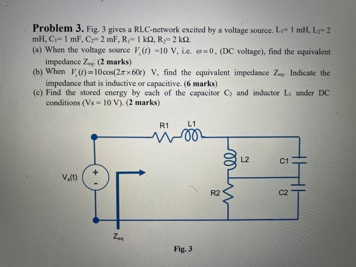 Solved Problem 3. Fig. 3 gives a RLC-network excited by a | Chegg.com