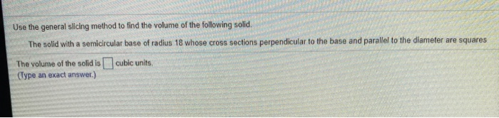 Solved Use the general slicing method to find the volume of | Chegg.com