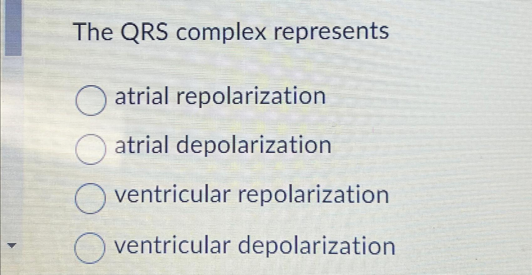 Solved The QRS complex representsatrial repolarizationatrial | Chegg.com