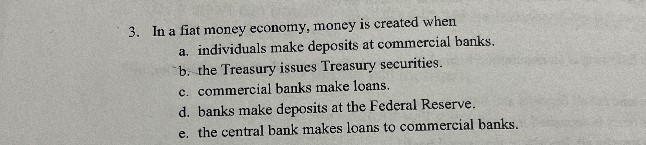 Solved In a fiat money economy, money is created whena.