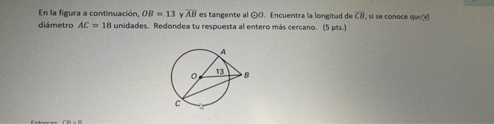 En la figura a continuación, \( O B=13 \) y \( \overline{A B} \) es tangente al \( \odot O \). Encuentra la longitud de \( \o