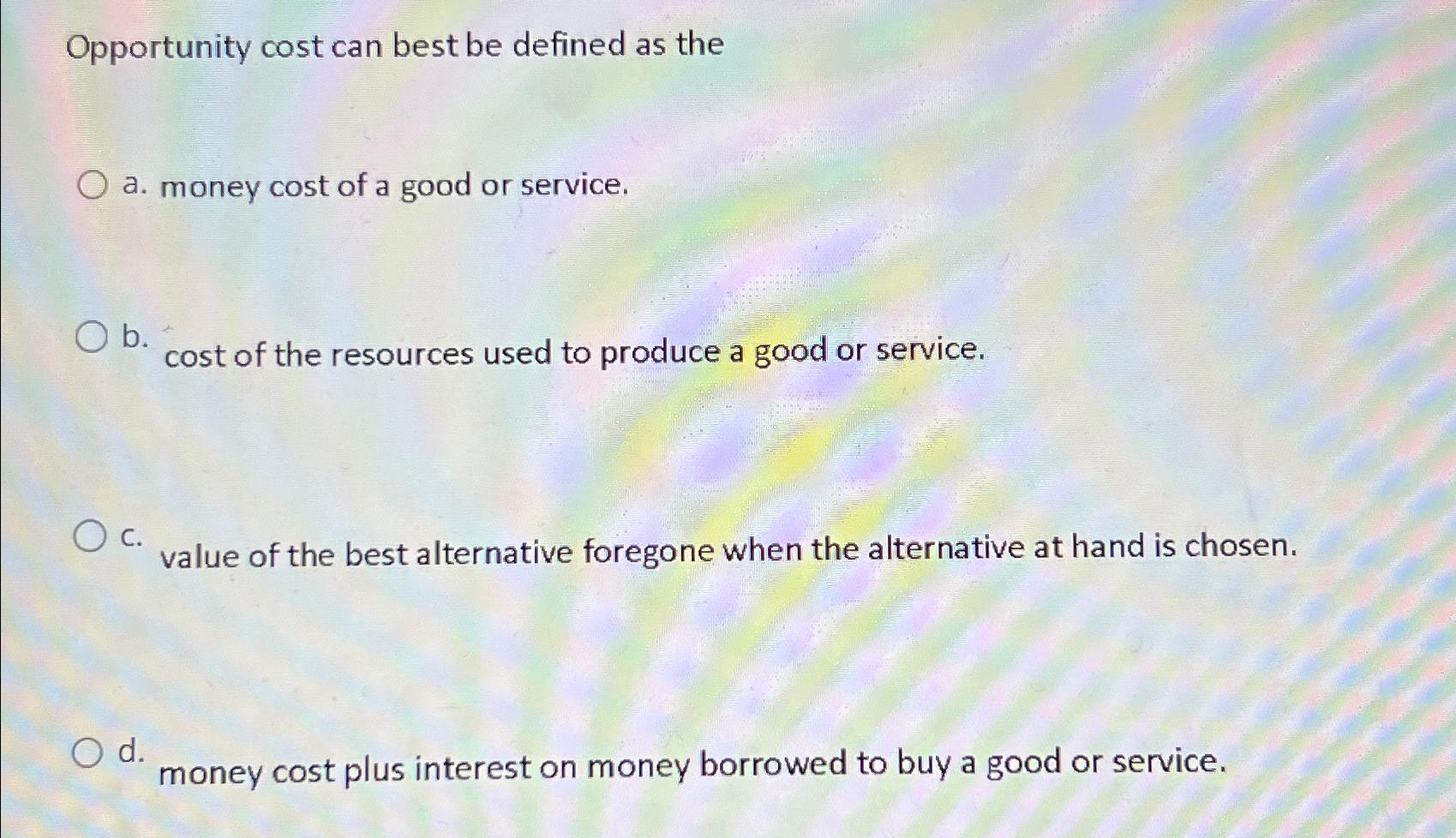 Solved Opportunity cost can best be defined as thea. ﻿money