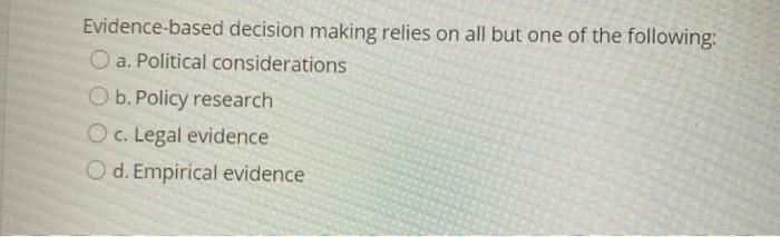 Solved Evidence-based decision making relies on all but one | Chegg.com