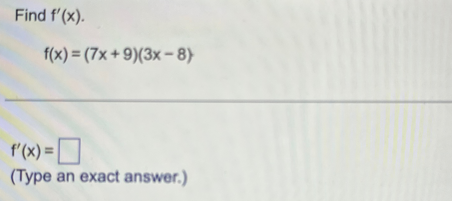 Solved Find F X F X 7x 9 3x 8 F X Type An Exact