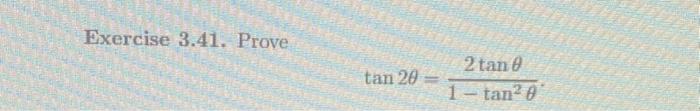 Exercise 3.41. Prove \[ \tan 2 \theta=\frac{2 \tan \theta}{1-\tan ^{2} \theta} \]