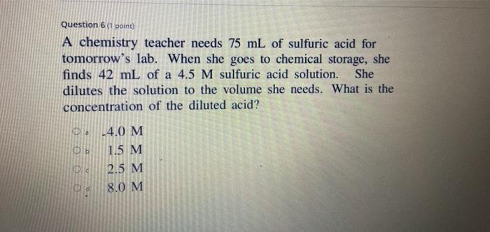 Solved Question 6 (1 point) A chemistry teacher needs 75 mL