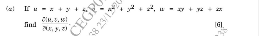 (a) If \( u=x+y+z, \quad x^{2}+y^{2}+z^{2}, w=x y+y z+z x \) find \( \frac{\partial(u, v, w)}{\partial(x, y, z)} \).