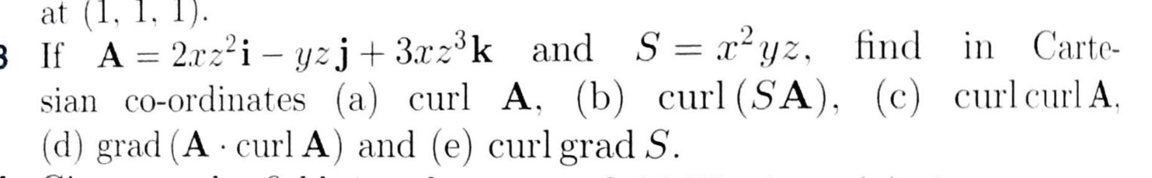Solved If A=2xz2i-yzj+3xz3k ﻿and S=x2yz, ﻿find in Cartesian | Chegg.com