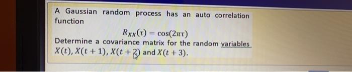 Solved A Gaussian random process has an auto correlation | Chegg.com