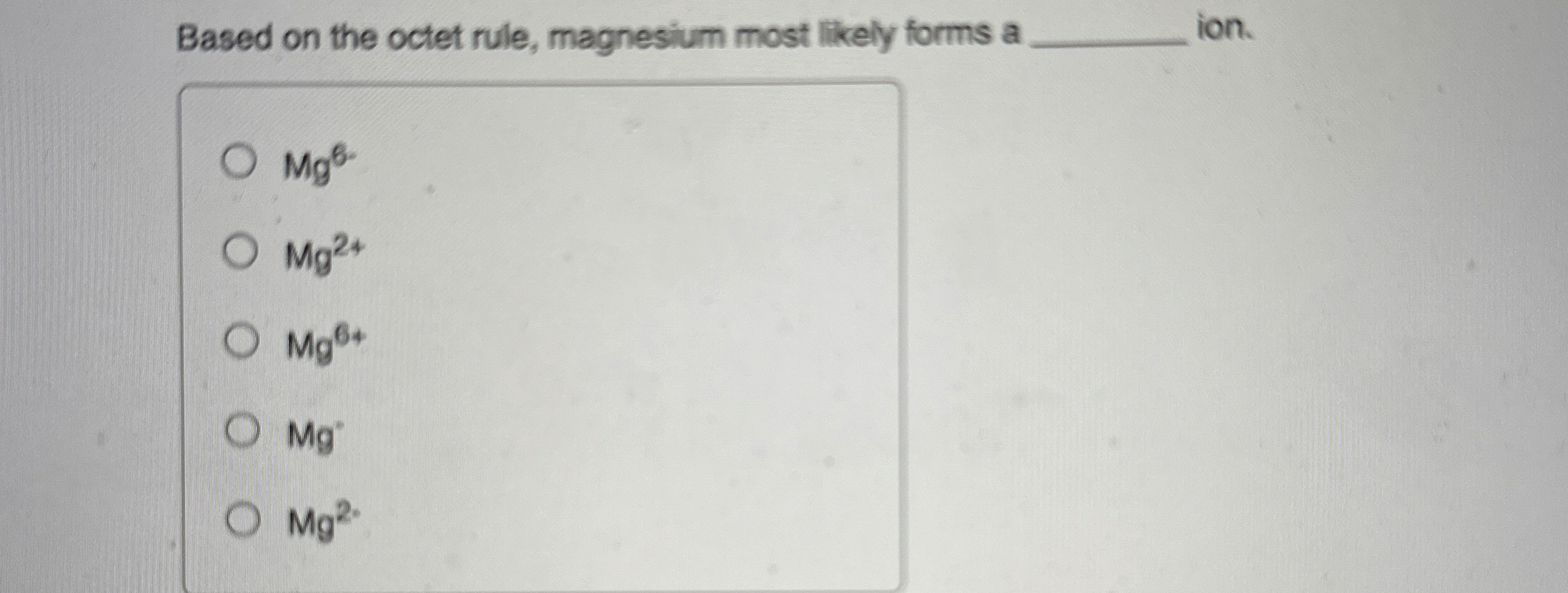 Solved Based on the octet rule, magnesium most likely forms