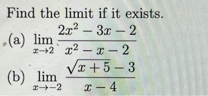 Solved Find the limit if it exists. (a) limx→2x2−x−22x2−3x−2 | Chegg.com