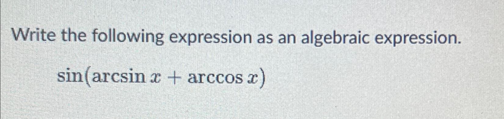 Solved Write The Following Expression As An Algebraic Chegg