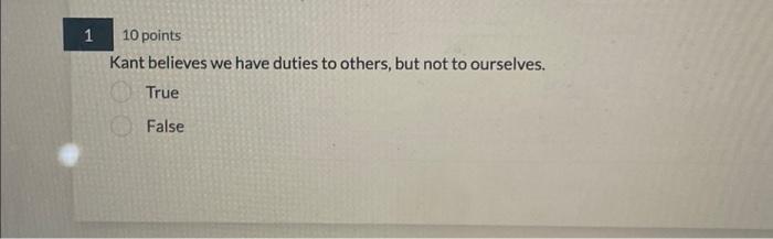 Kant believes we have duties to others, but not to | Chegg.com