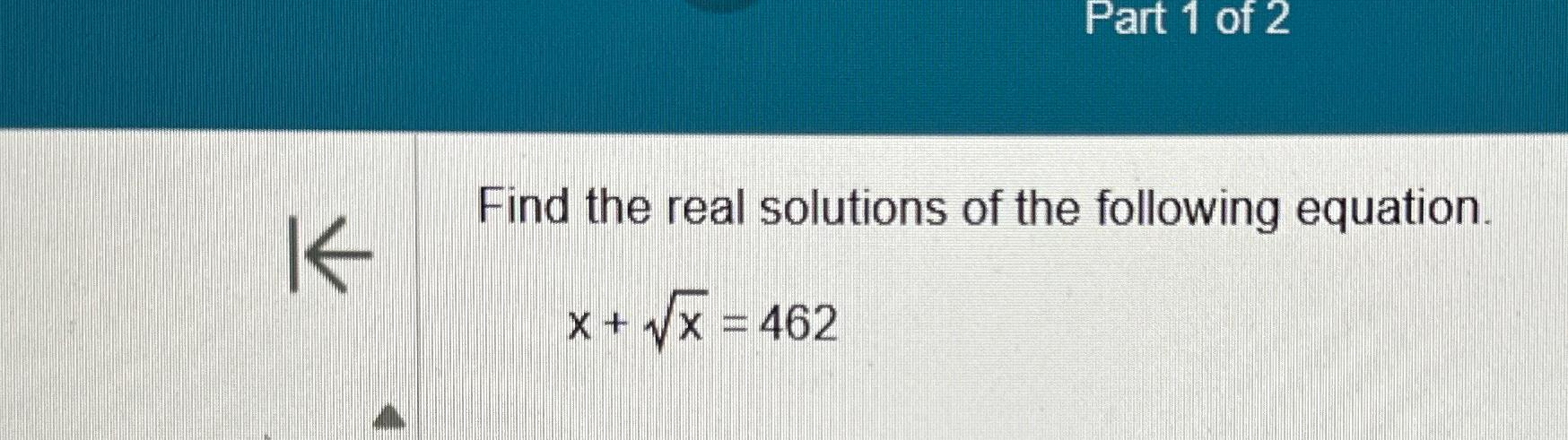 Solved Part 1 ﻿of 2Find the real solutions of the following | Chegg.com