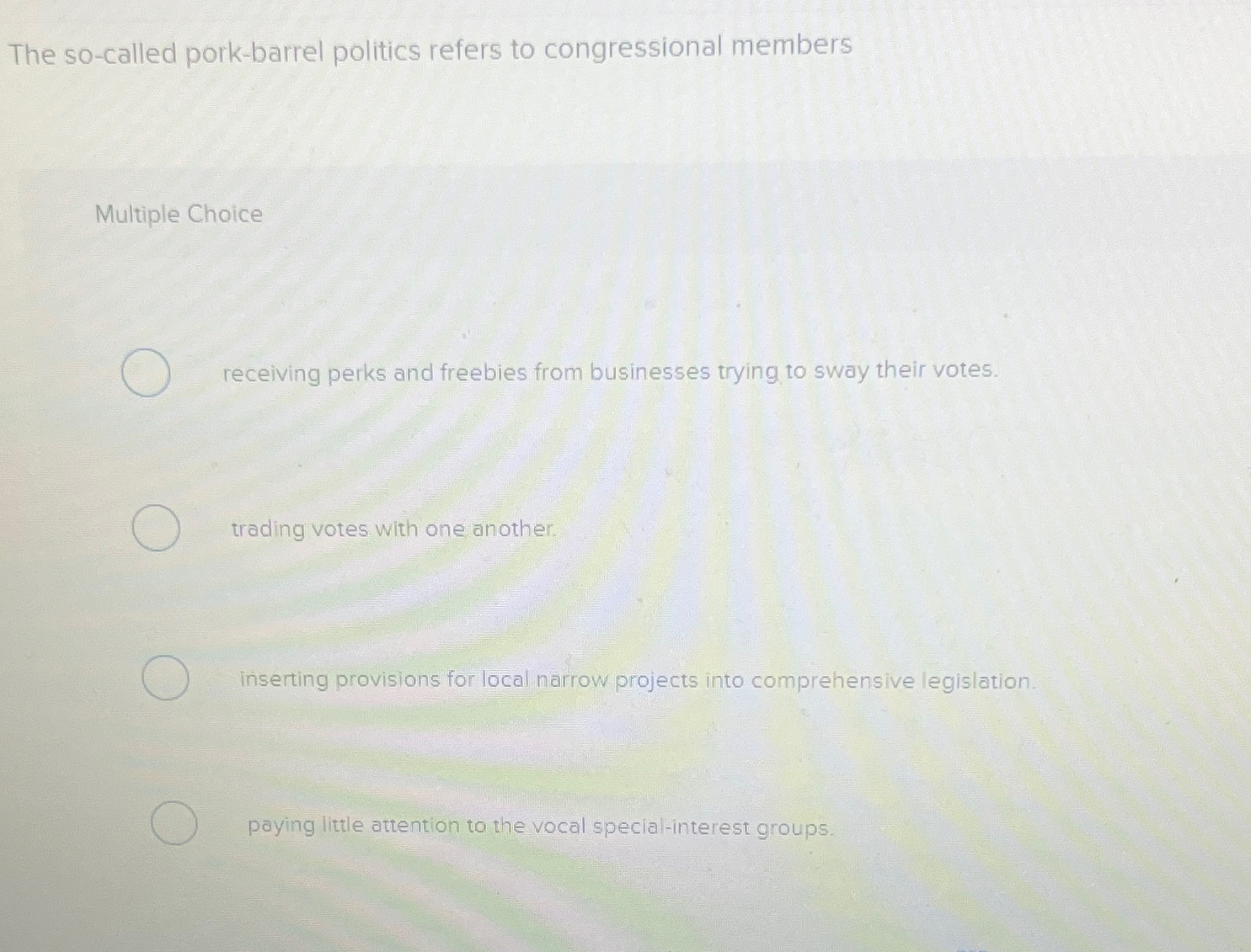 Solved The socalled porkbarrel politics refers to