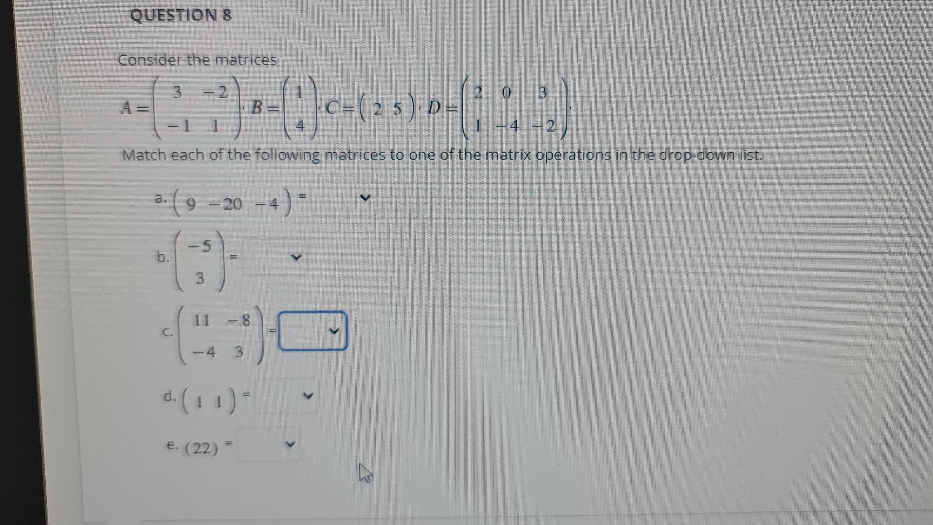 QUESTION 8 Consider the matrices 3 (2 -. ^-(-; | Chegg.com