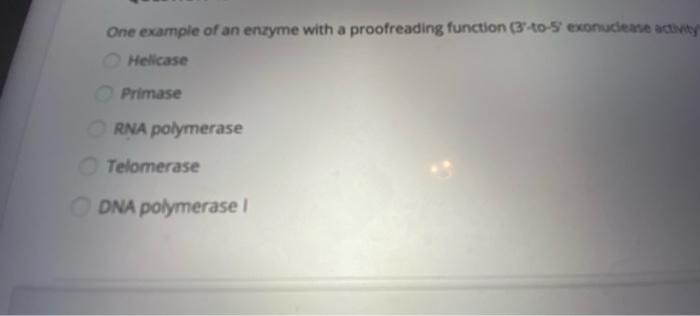 Solved one example of a enzyme with a proofreading | Chegg.com