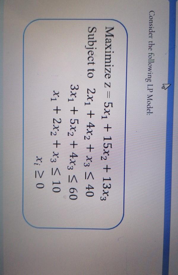 Solved Consider the following LP Model: Maximize z = 5x1 + | Chegg.com