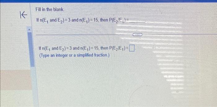 Solved If n(E1 and E2)=3 and n(E1)=15, then P(E2∣E1)= If | Chegg.com