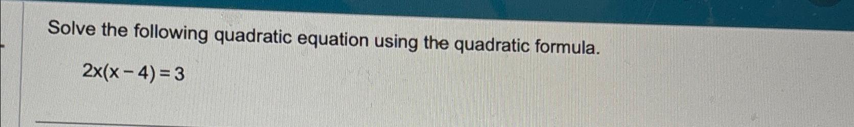Solved Solve the following quadratic equation using the | Chegg.com