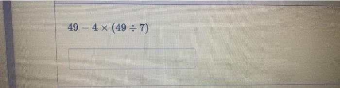 Solved 6 X 3 - 6 X 2 48 = 4+ 8 + 22 49 - 4 x (49 :7) | Chegg.com