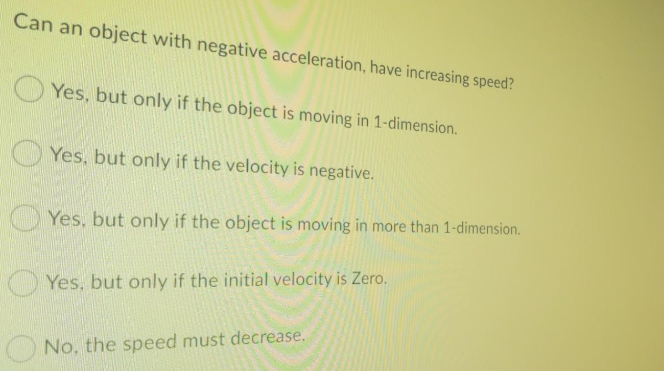 Solved Can an object with negative acceleration, have