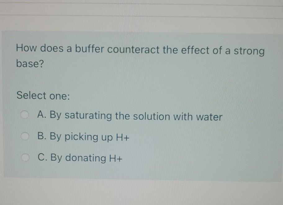 Solved If a base is added to a buffered solution, what must
