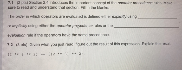 7.1 (2 pts) Section 2.4 introduces the important concept of the operator precedence rules. Make sure to read and understand t