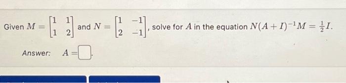 Solved Given M - [2] And N=1 1 A = Answer: Solve For A In | Chegg.com