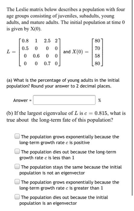 Solved The Leslie matrix below describes a population with | Chegg.com