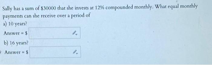 Solved a Sally has a sum of $30000 that she invests at 12% | Chegg.com