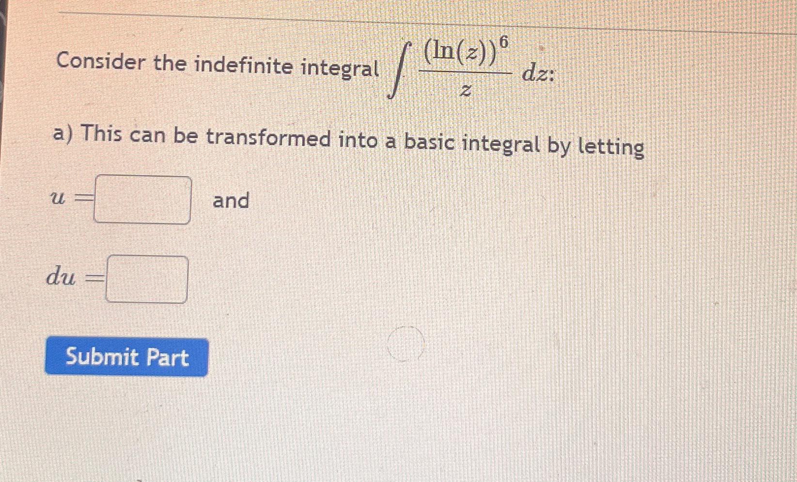 Solved Consider the indefinite integral ∫ (ln(z))6zdz :a) | Chegg.com
