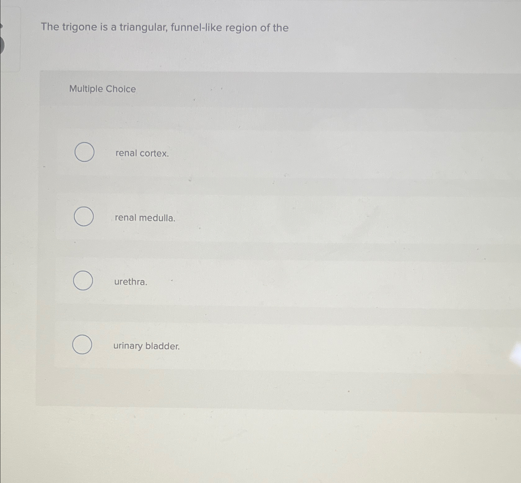 Solved The trigone is a triangular, funnel-like region of | Chegg.com
