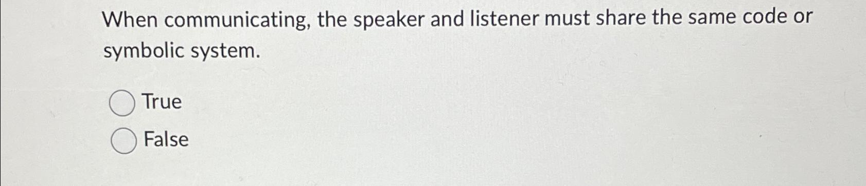 Solved When communicating, the speaker and listener must | Chegg.com