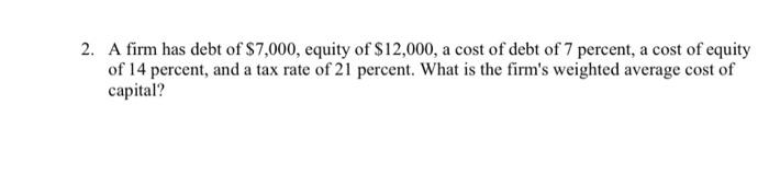 Solved 2. A Firm Has Debt Of $7,000, Equity Of $12,000, A | Chegg.com