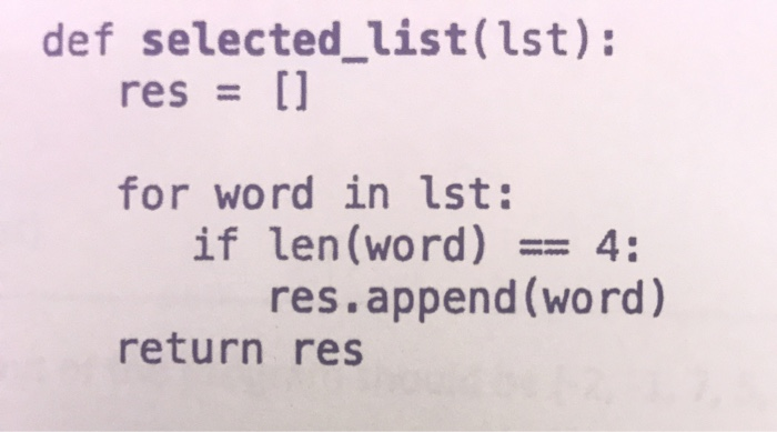 def selected_list(lst): res = [] for word in lst: if len(word) == 4: res.append(word) return res