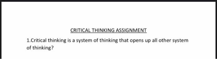 Solved CRITICAL THINKING ASSIGNMENT 1.Critical thinking is a | Chegg.com