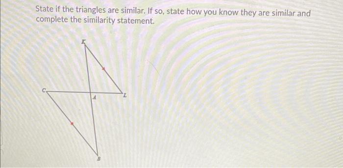 Solved state if the triangles are similar. if so, state how | Chegg.com