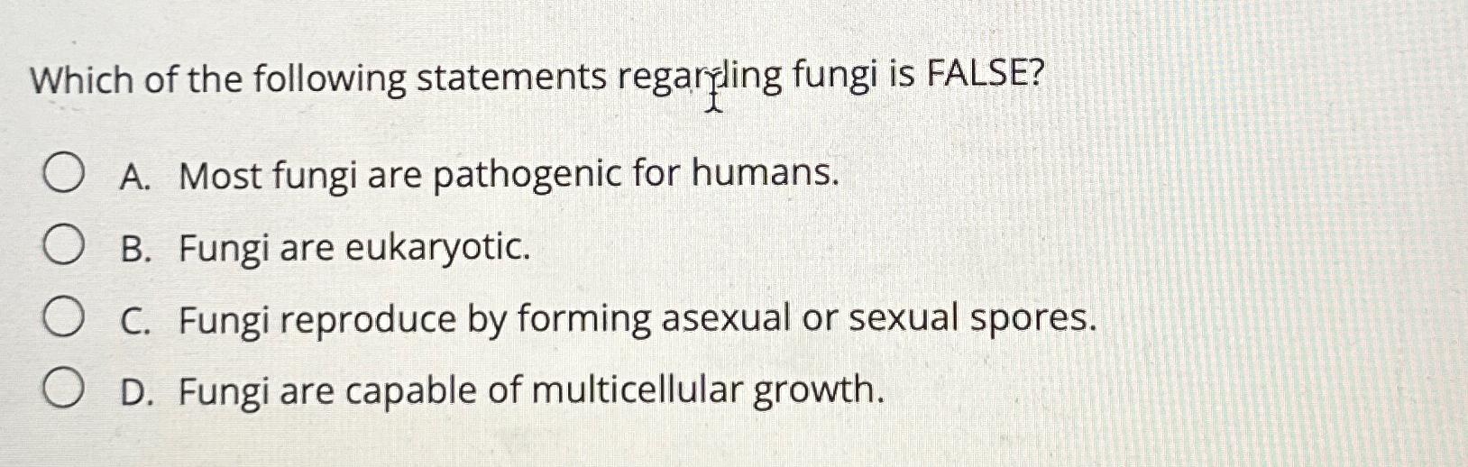 Solved Which Of The Following Statements Regarding Fungi Is | Chegg.com